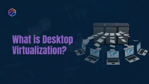 What is Desktop Virtualization